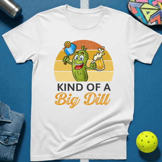 Kind Of A Big Dill T-Shirt