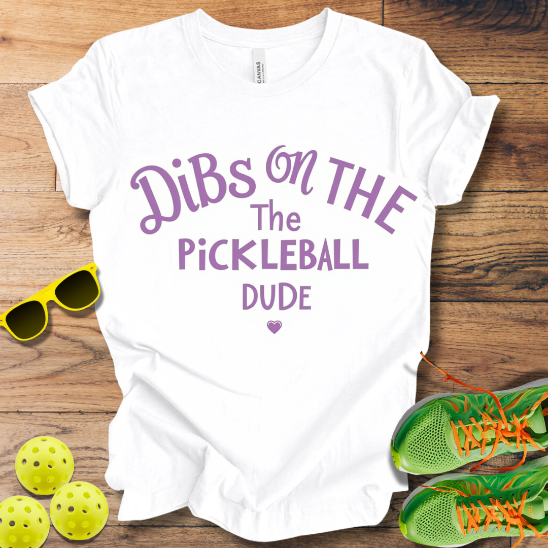 Dibs on the Pickleball Dude T-Shirt