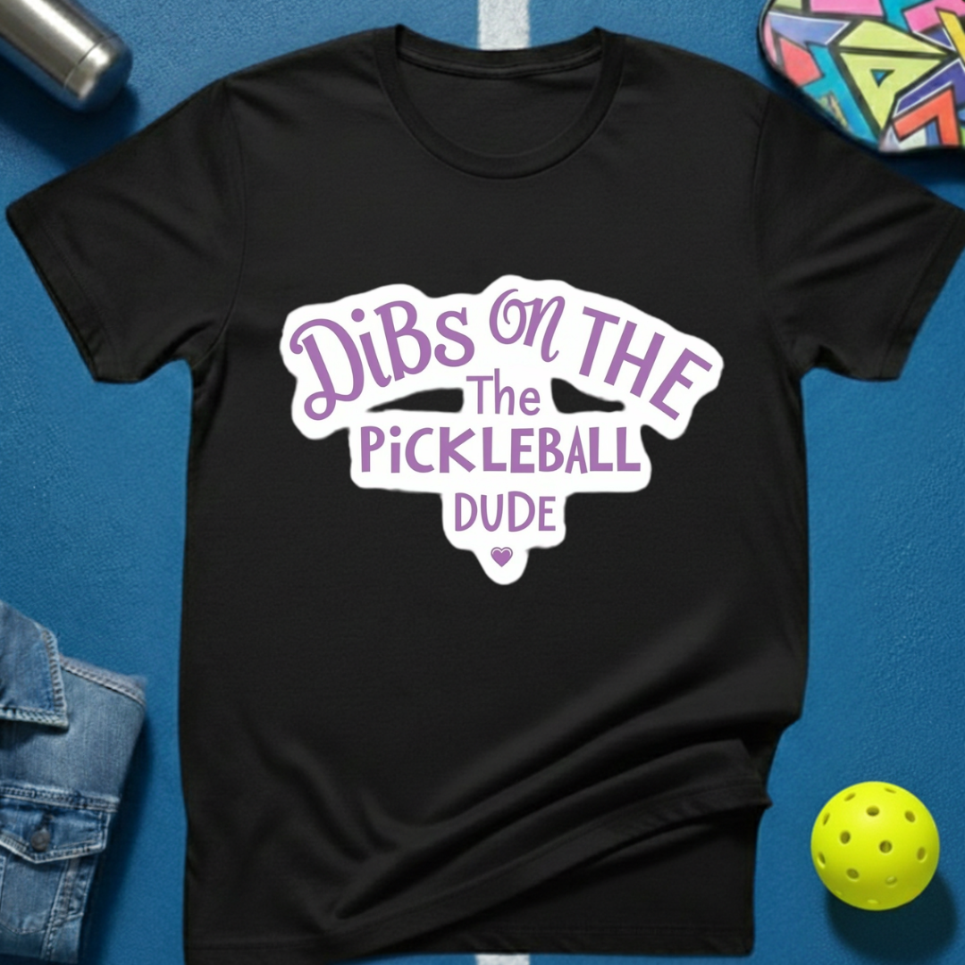 Dibs on the Pickleball Dude T-Shirt