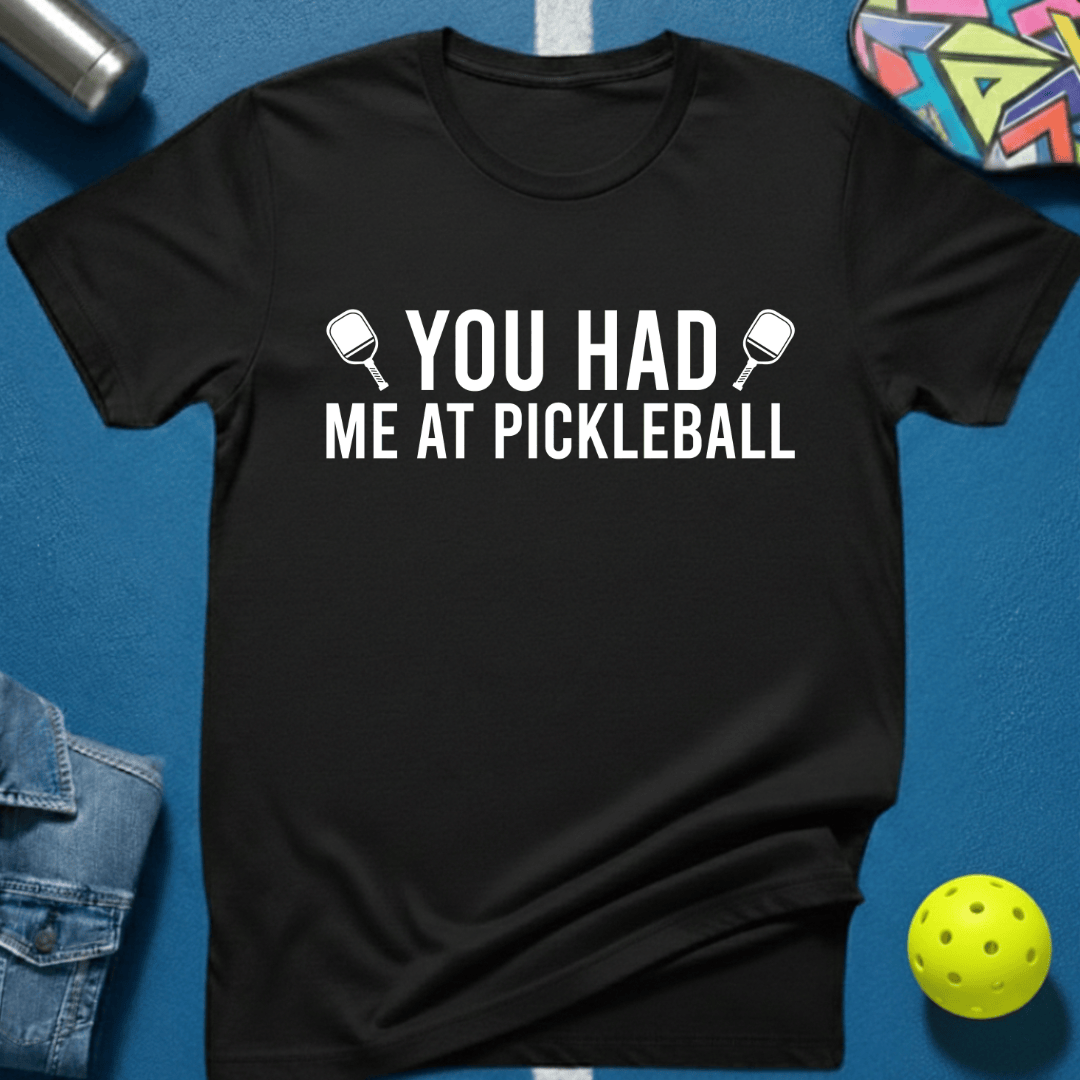You Had Me At Pickleball 2 T-Shirt