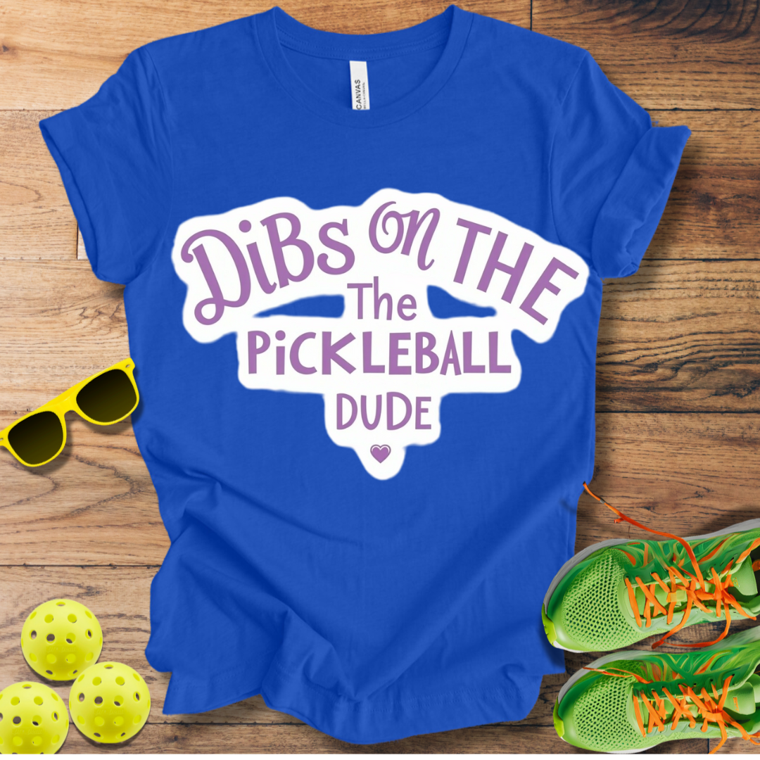 Dibs on the Pickleball Dude T-Shirt