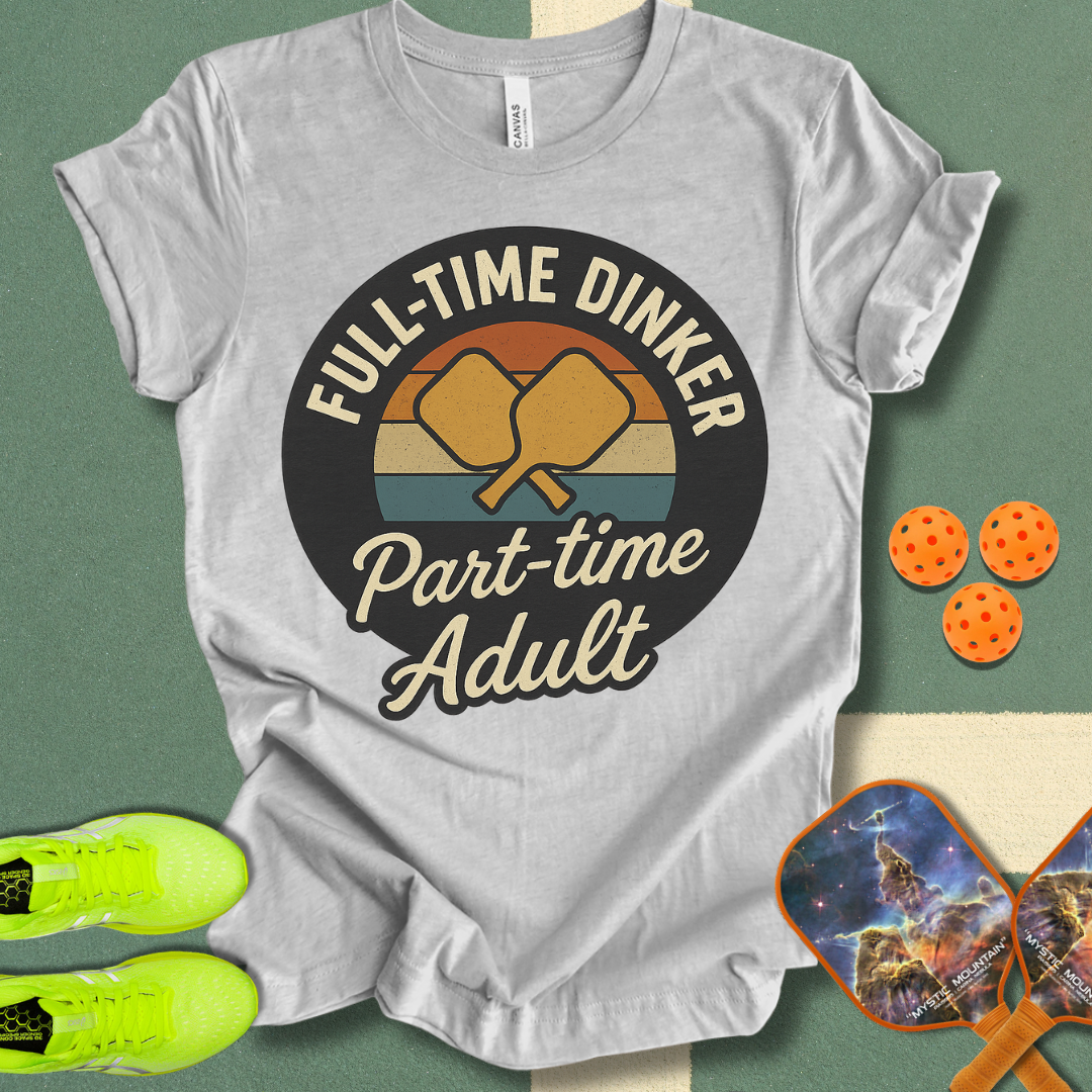 Full Time Dinker T-Shirt