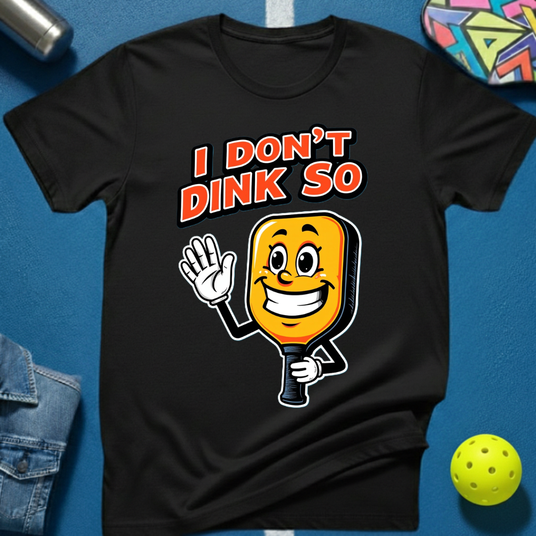 I Don't Dink So T-Shirt