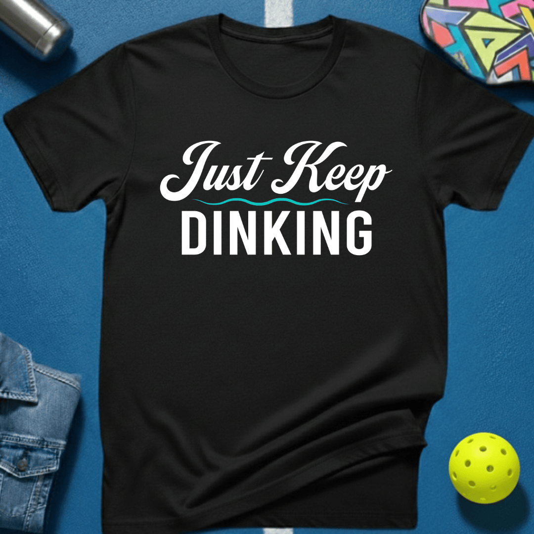Just Keep Dinking T-Shirt