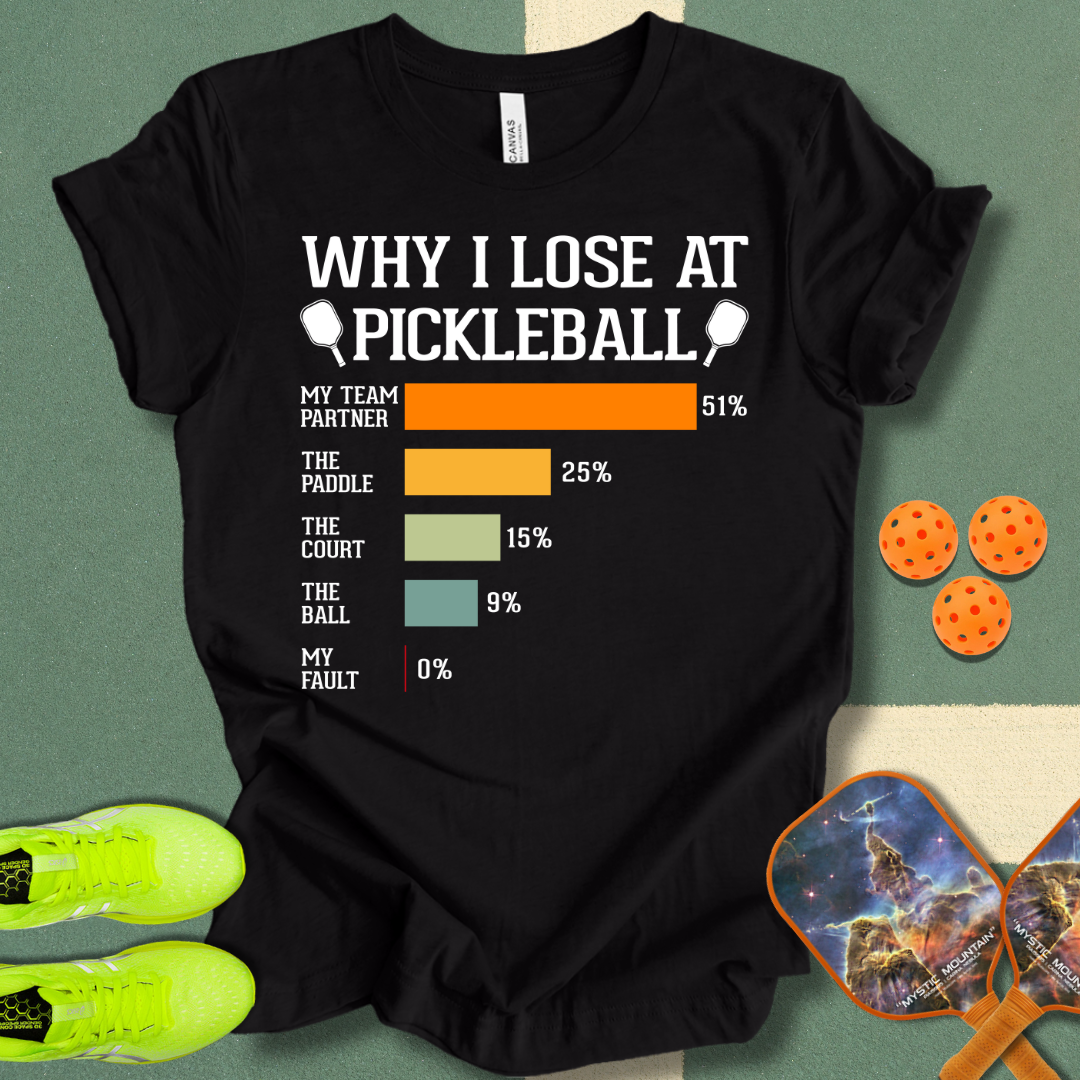 Why I Lose At Pickleball T-Shirt