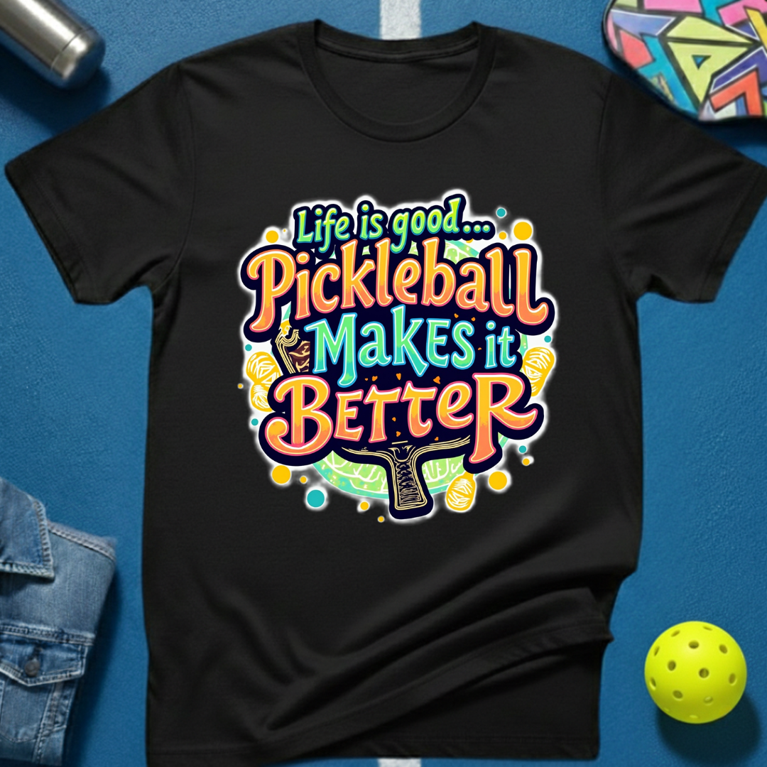 Life is Good... Pickleball Makes it Better T-Shirt
