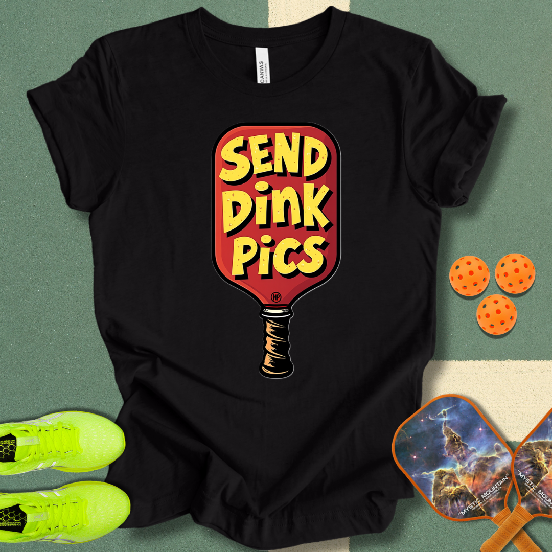 Send Dink Pics T-Shirt