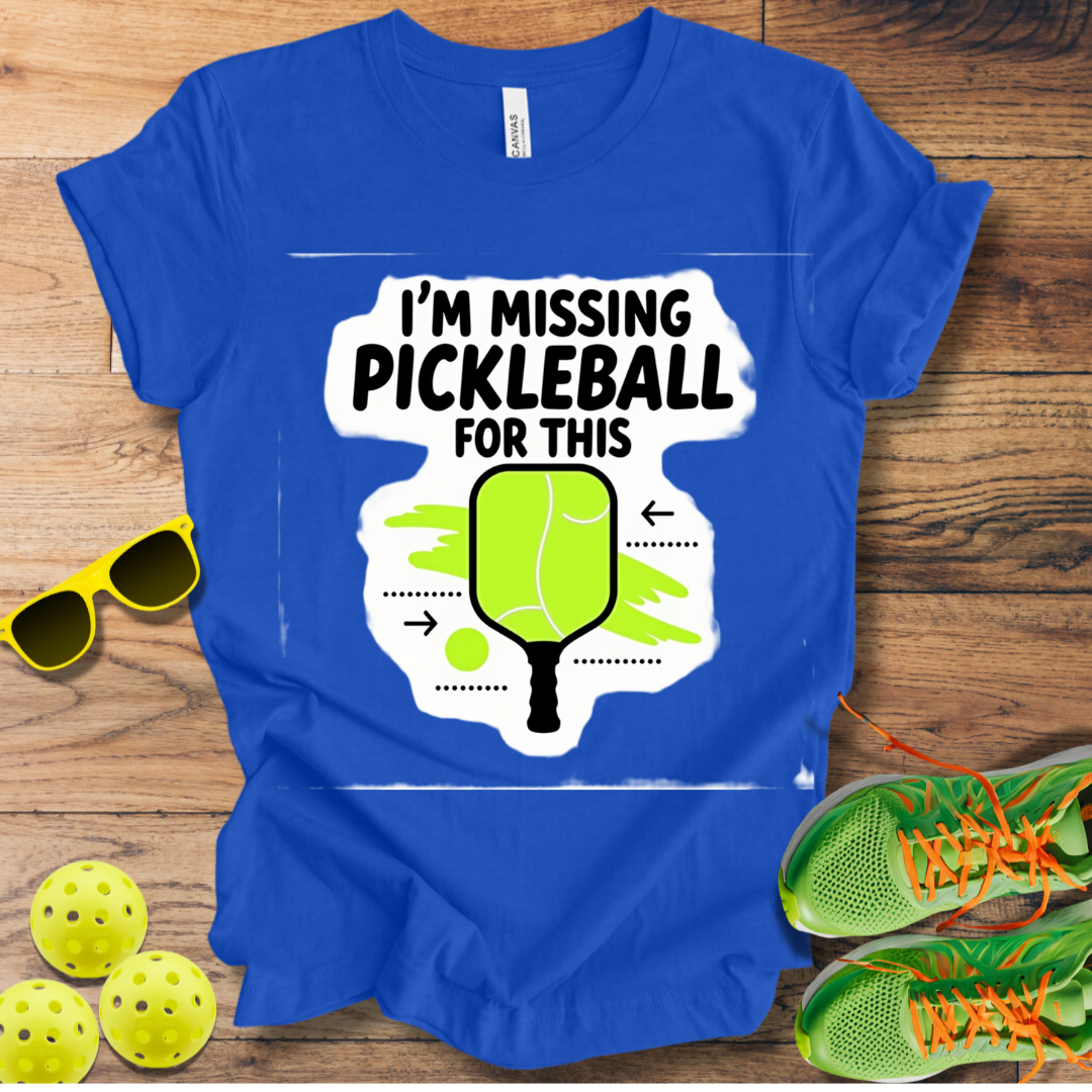 I'm Missing Pickleball For This T-Shirt