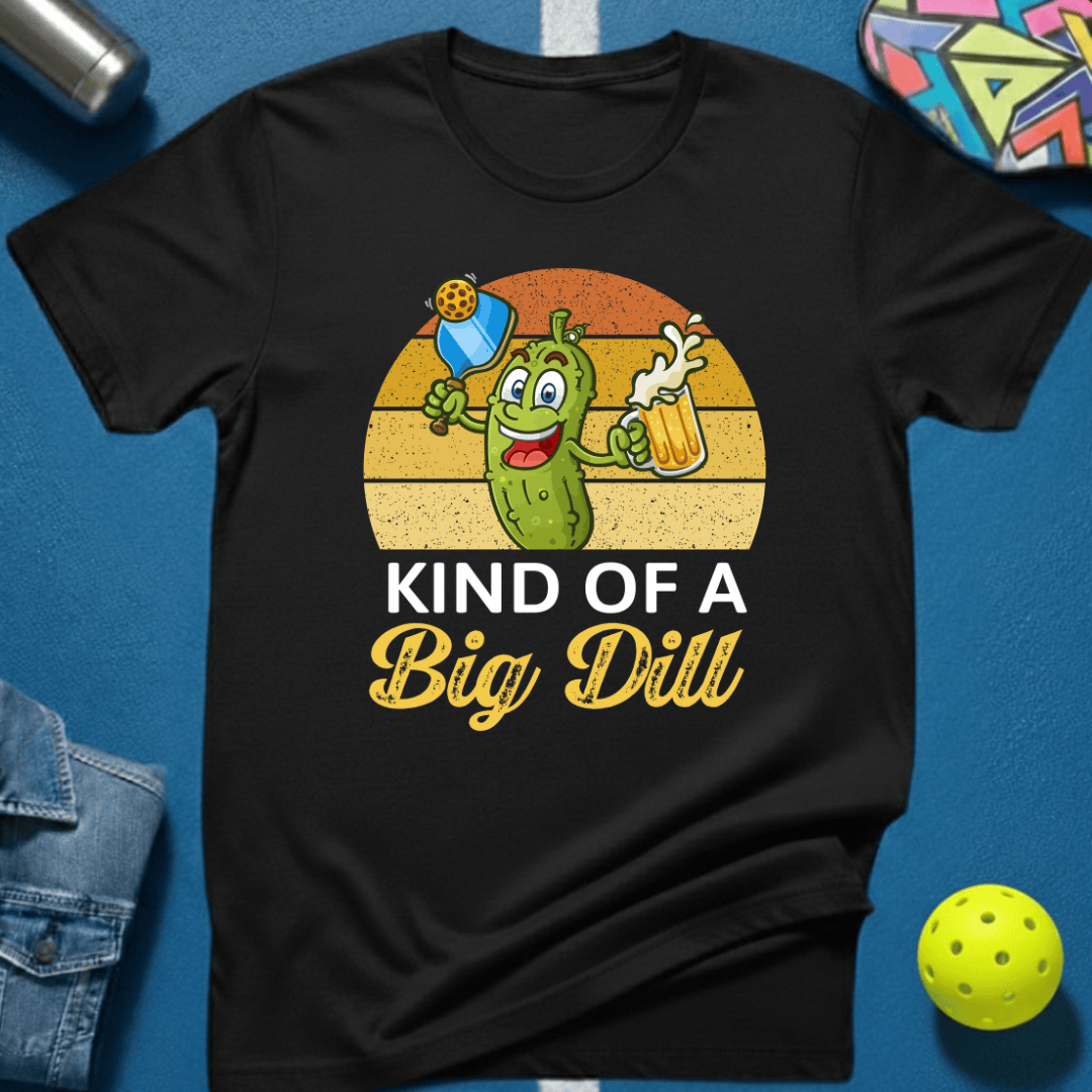 Kind Of A Big Dill T-Shirt