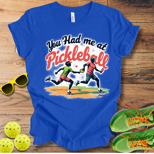 You Had Me at Pickleball T-Shirt