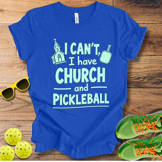 I Can't, I Have Church and Pickleball T-Shirt