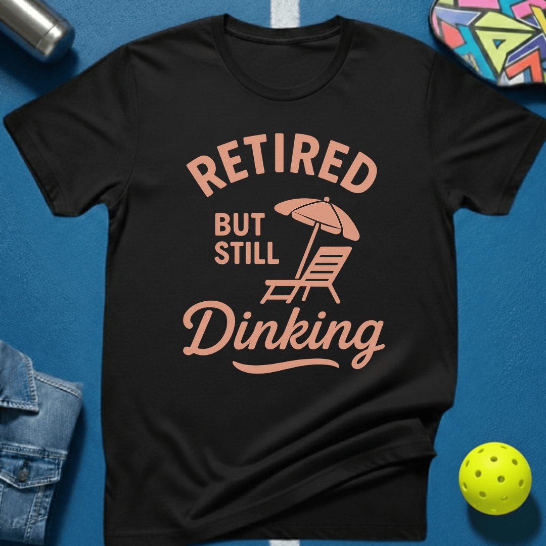 Still Dinking T-Shirt