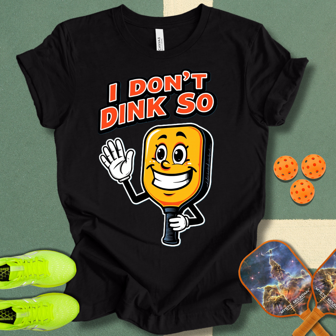 I Don't Dink So T-Shirt