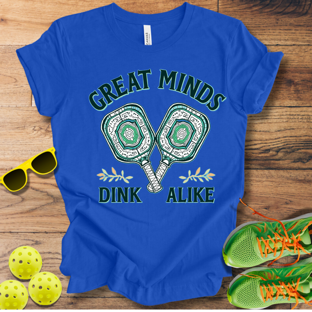 Great Minds Dink Alike T-Shirt