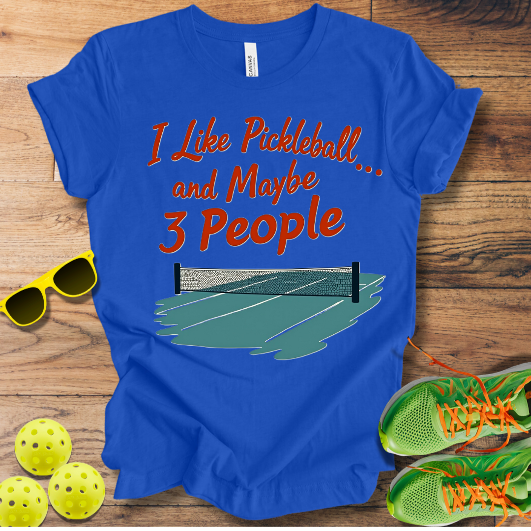 I Like Pickleball... and Maybe 3 People T-Shirt