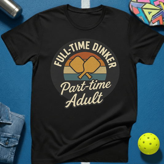 Full Time Dinker T-Shirt