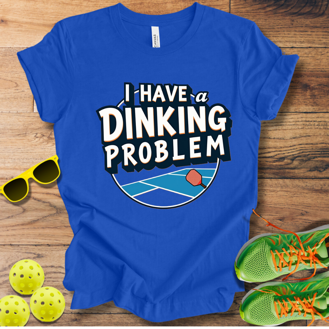 I Have A Dinking Problem T-Shirt