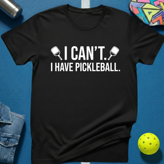 I Can't. I Have Pickleball. T-Shirt