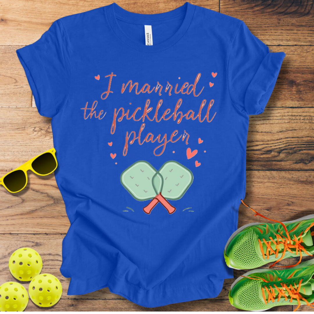 I Married the Pickleball Player T-Shirt