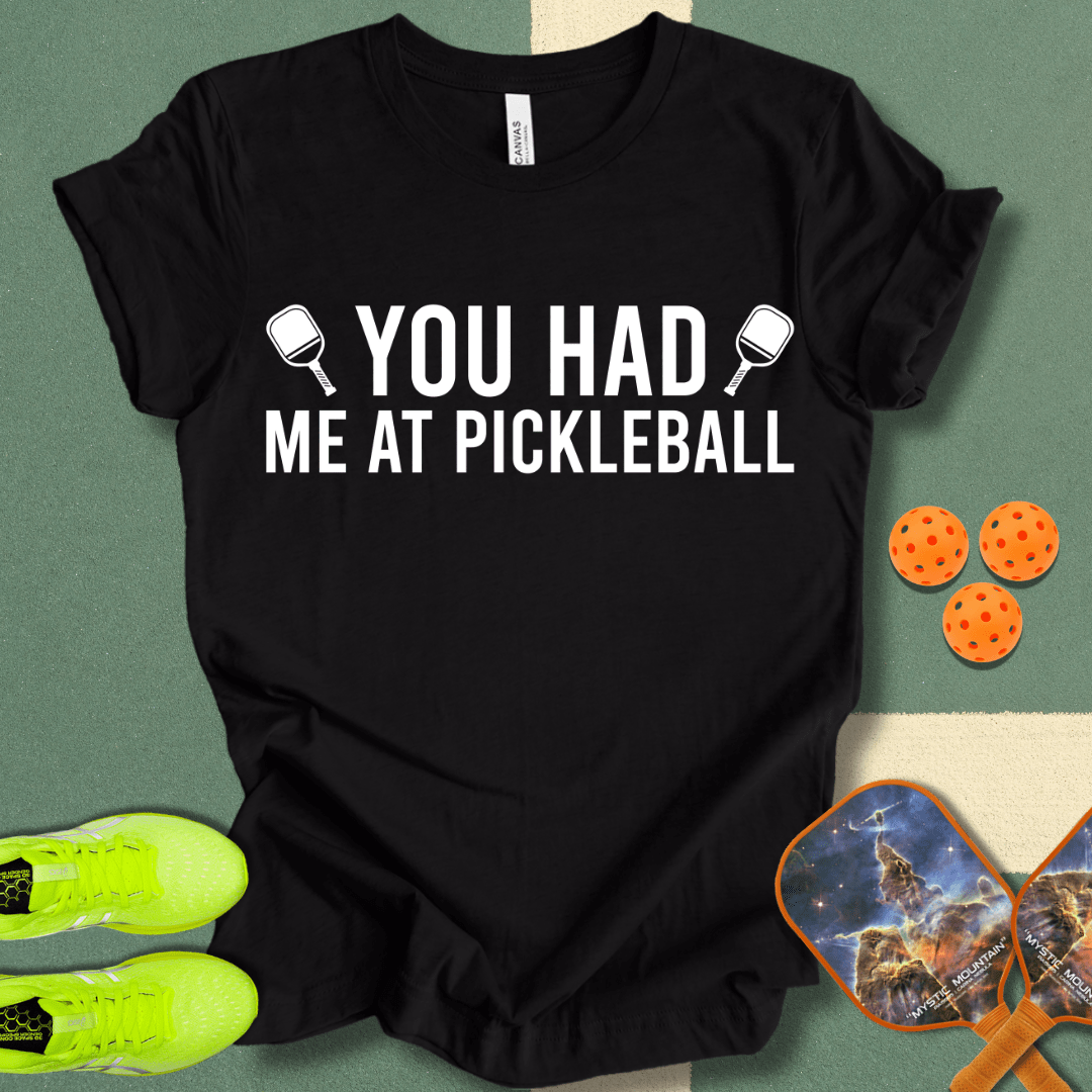 You Had Me At Pickleball 2 T-Shirt