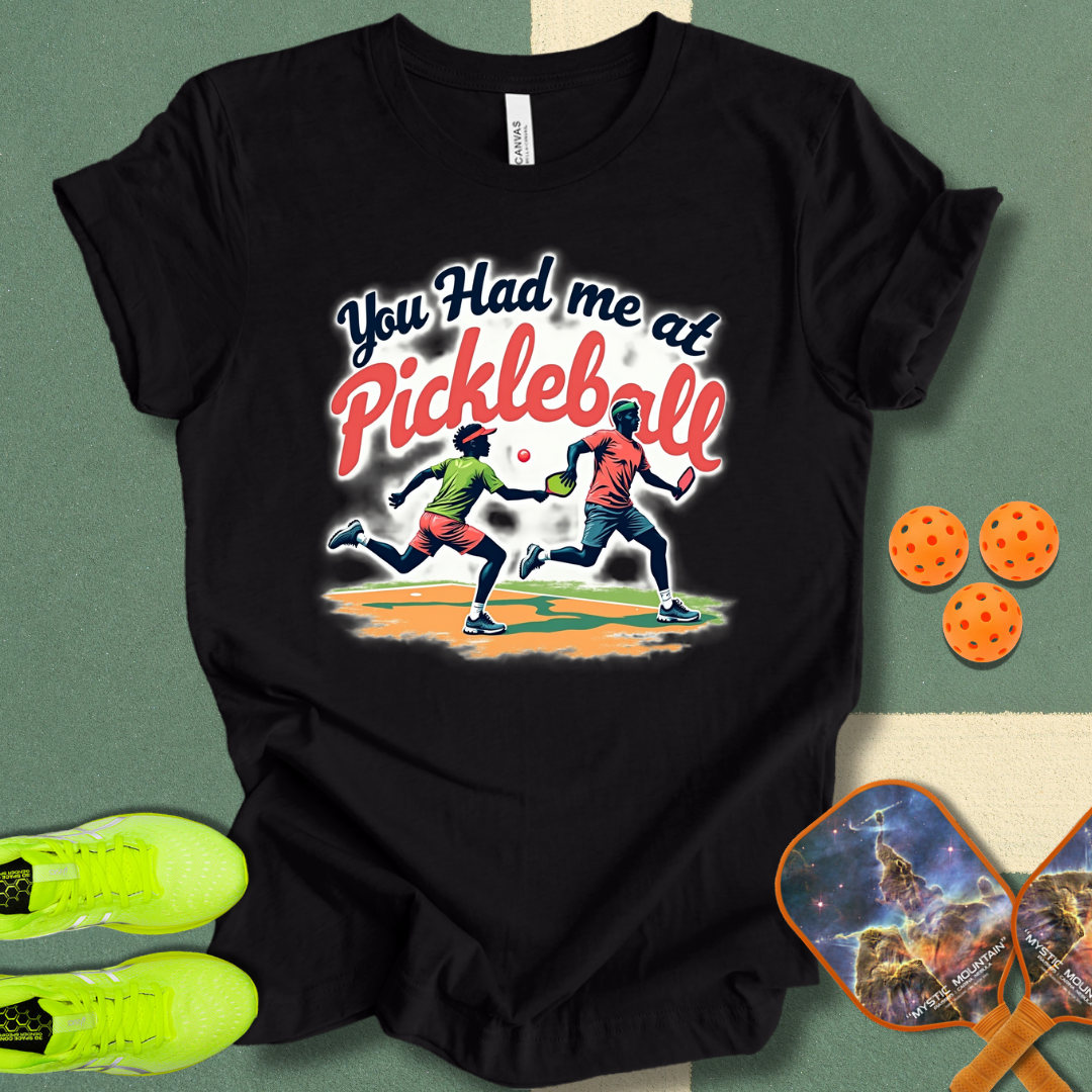 You Had Me at Pickleball T-Shirt