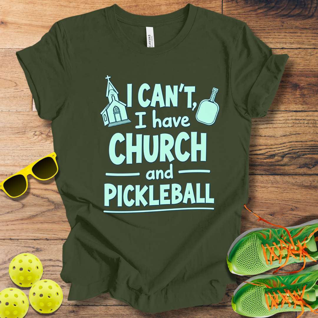 I Can't, I Have Church and Pickleball T-Shirt