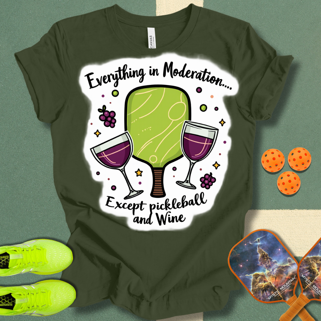 Everything in Moderation Except Pickleball and Wine T-Shirt