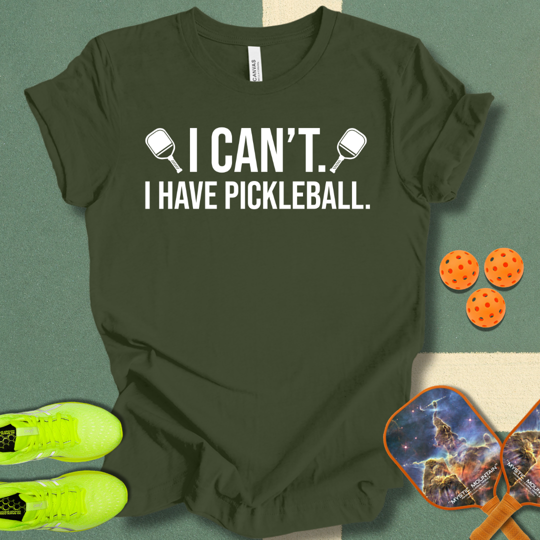 I Can't. I Have Pickleball. T-Shirt