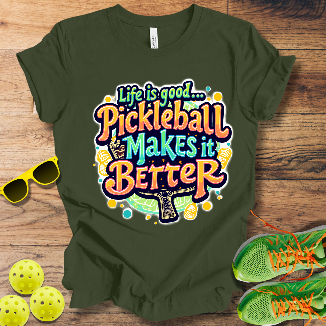 Life is Good... Pickleball Makes it Better T-Shirt