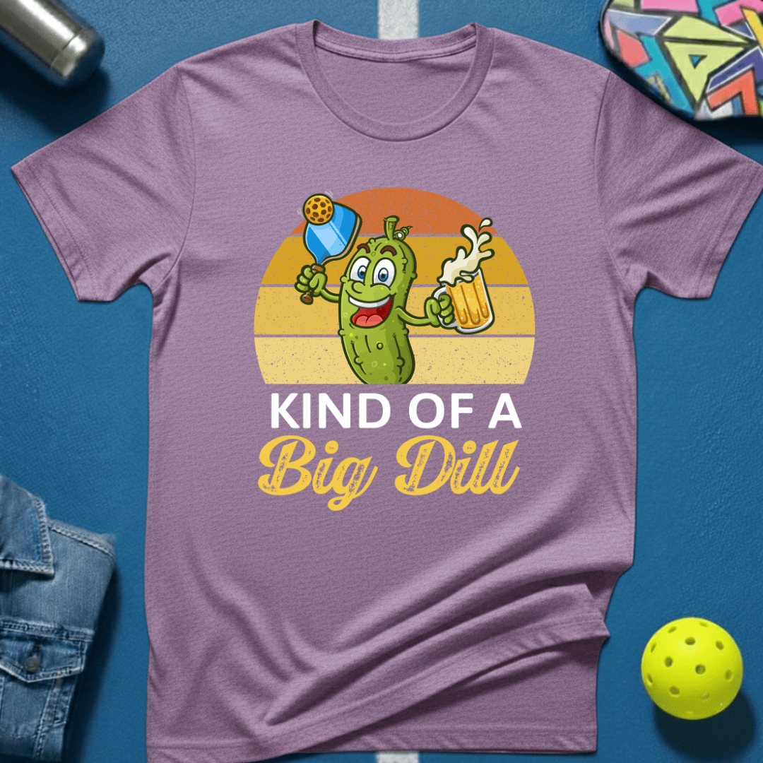 Kind Of A Big Dill T-Shirt