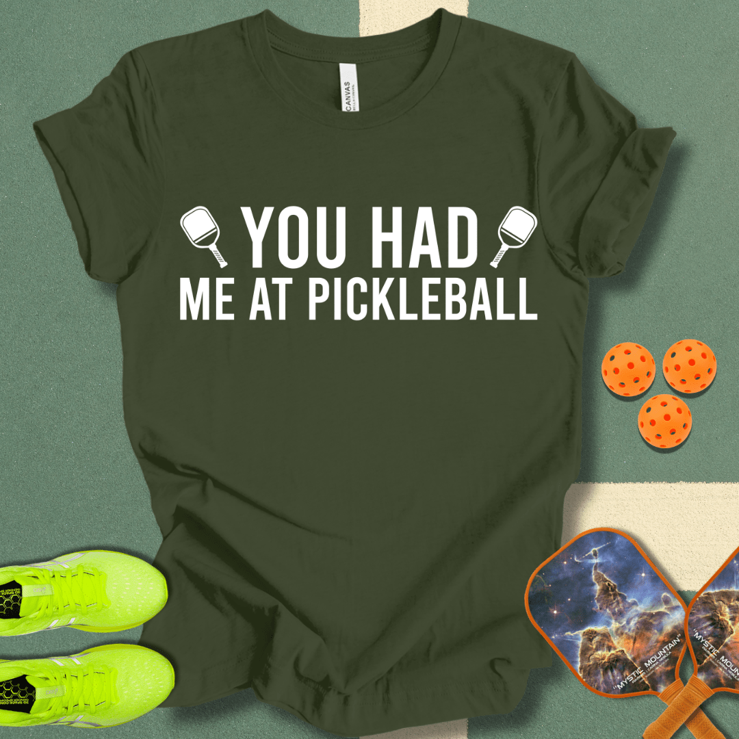 You Had Me At Pickleball 2 T-Shirt