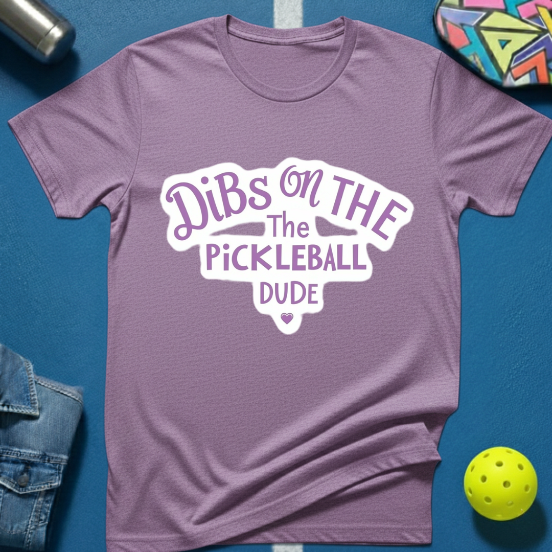 Dibs on the Pickleball Dude T-Shirt