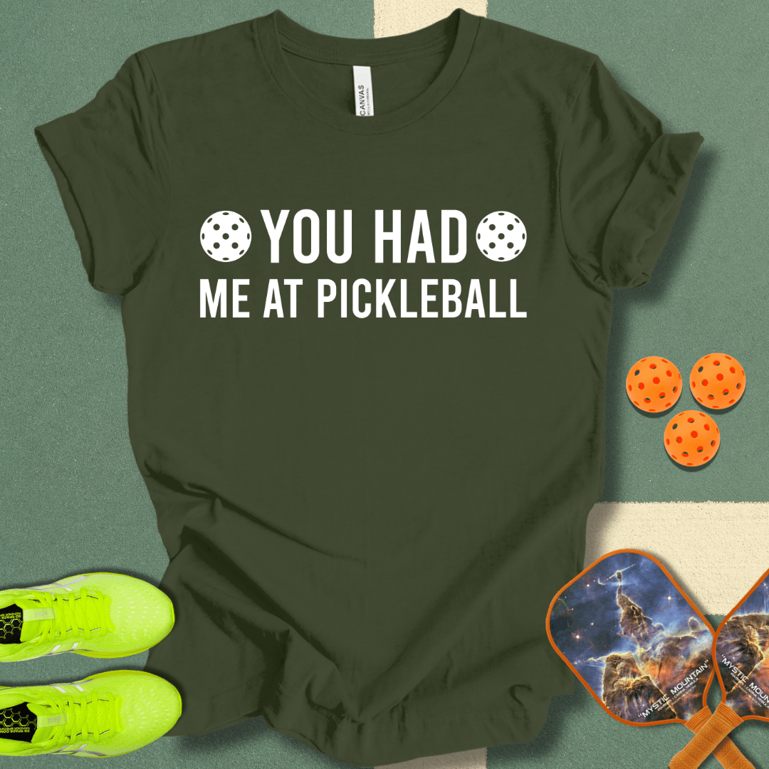 You Had Me At Pickleball T-Shirt