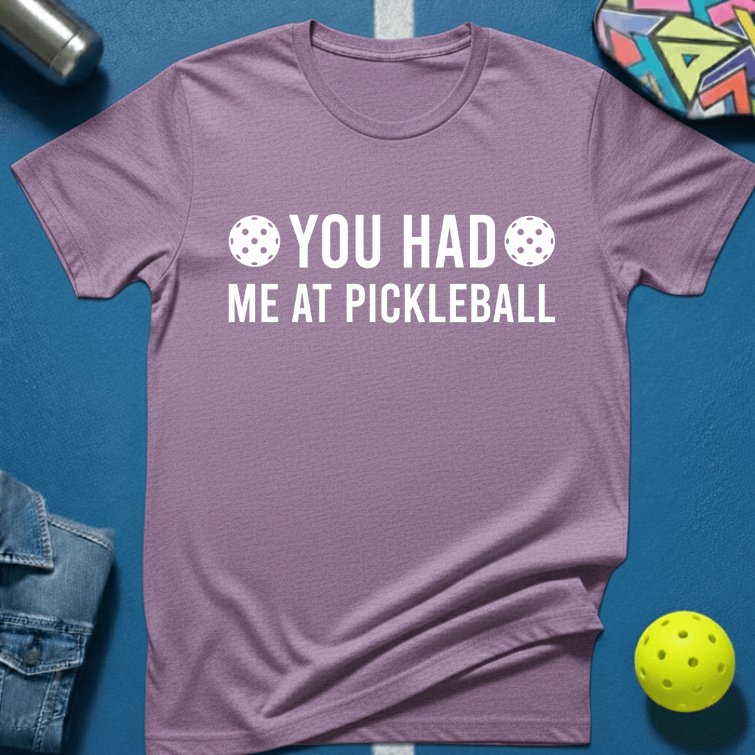 You Had Me At Pickleball T-Shirt