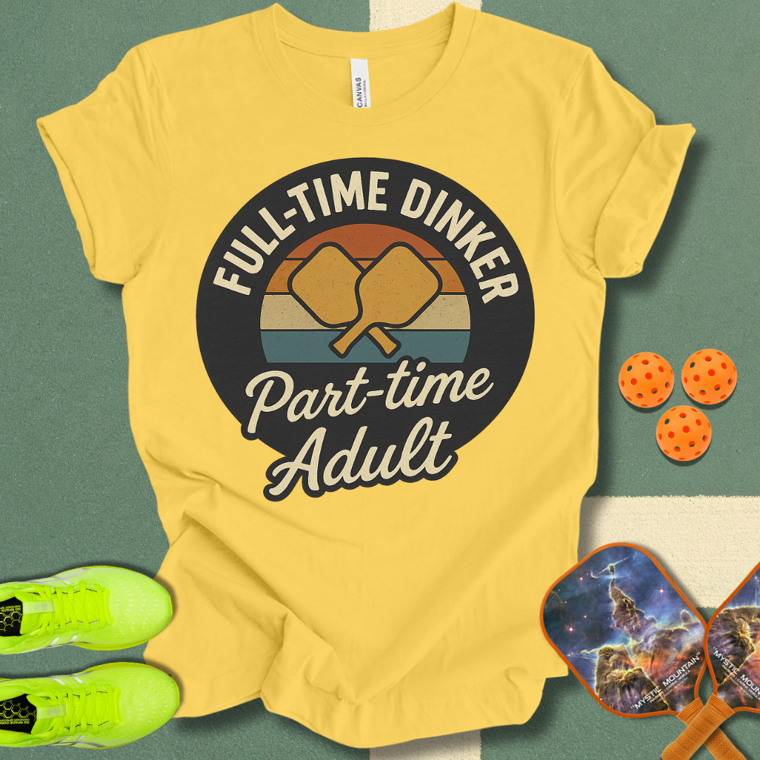 Full Time Dinker T-Shirt