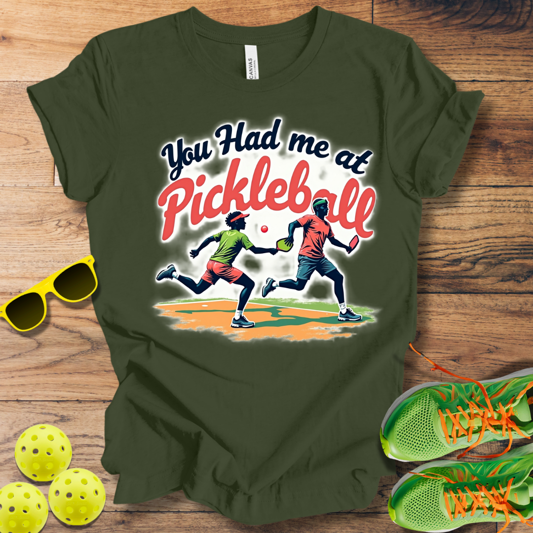 You Had Me at Pickleball T-Shirt