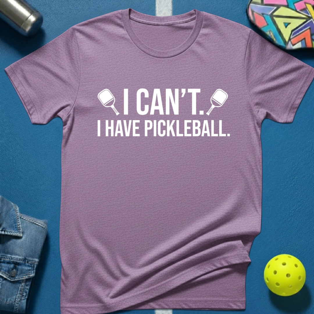 I Can't. I Have Pickleball. T-Shirt