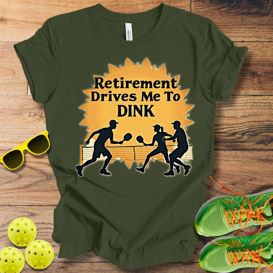 Retirement Drives Me To Dink T-Shirt