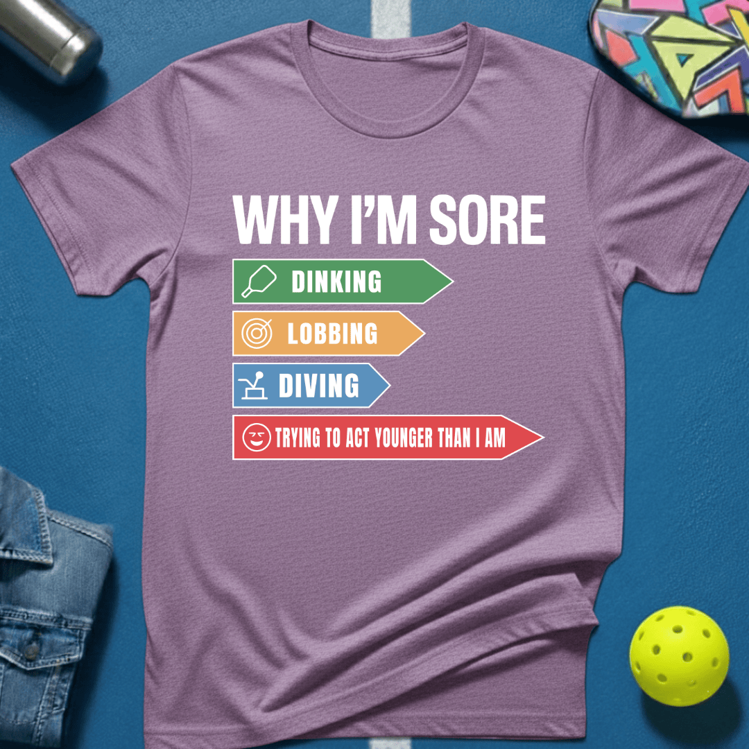 Why I'm Sore T-Shirt