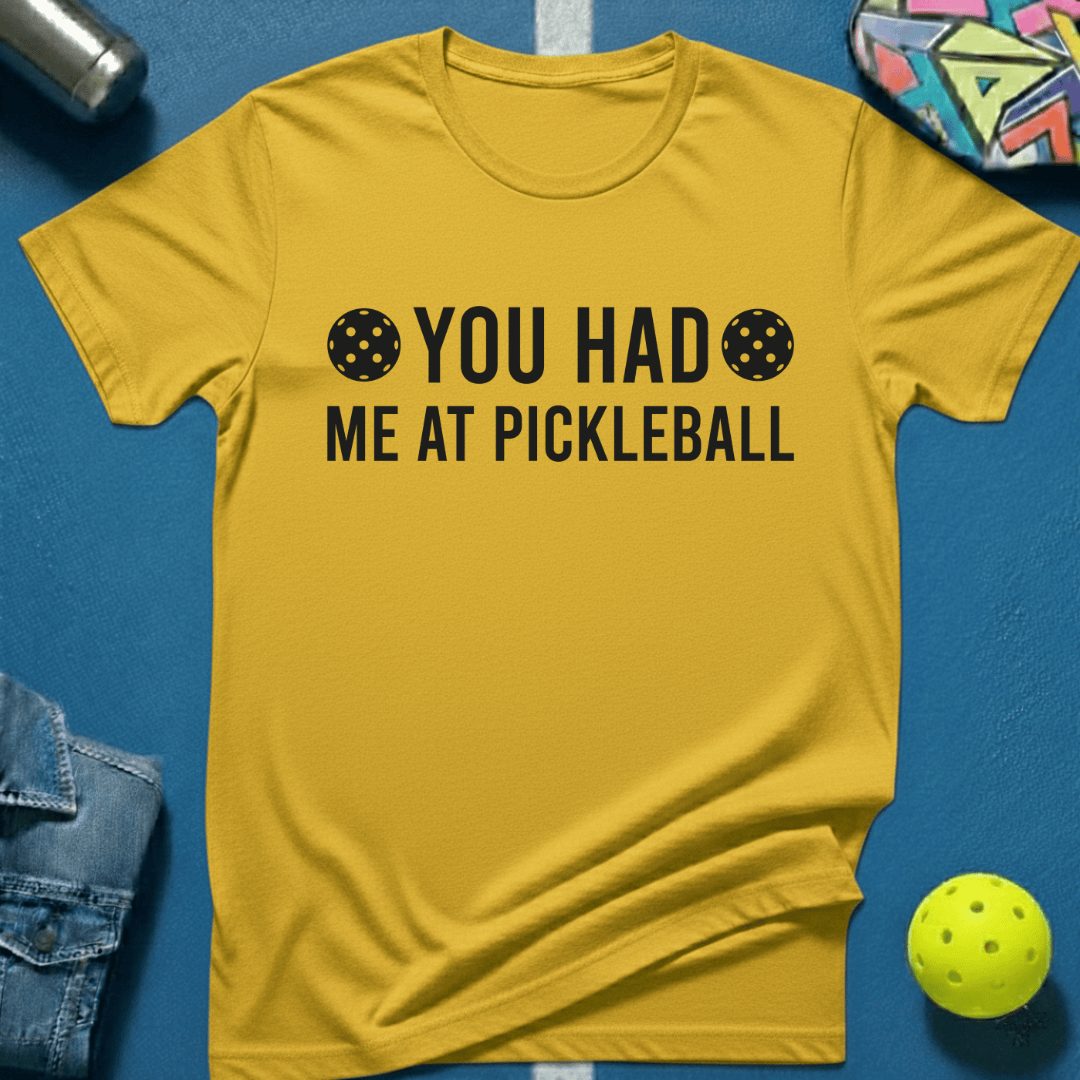 You Had Me At Pickleball T-Shirt
