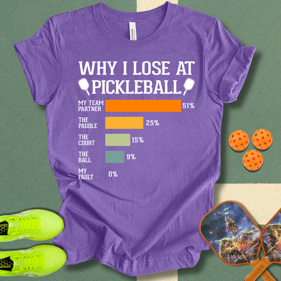 Why I Lose At Pickleball T-Shirt