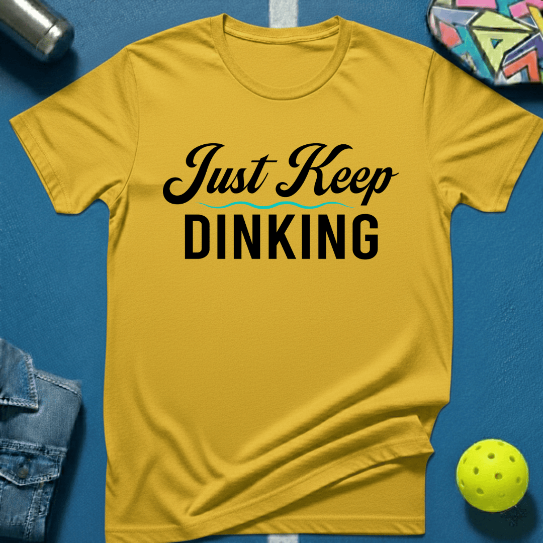 Just Keep Dinking T-Shirt