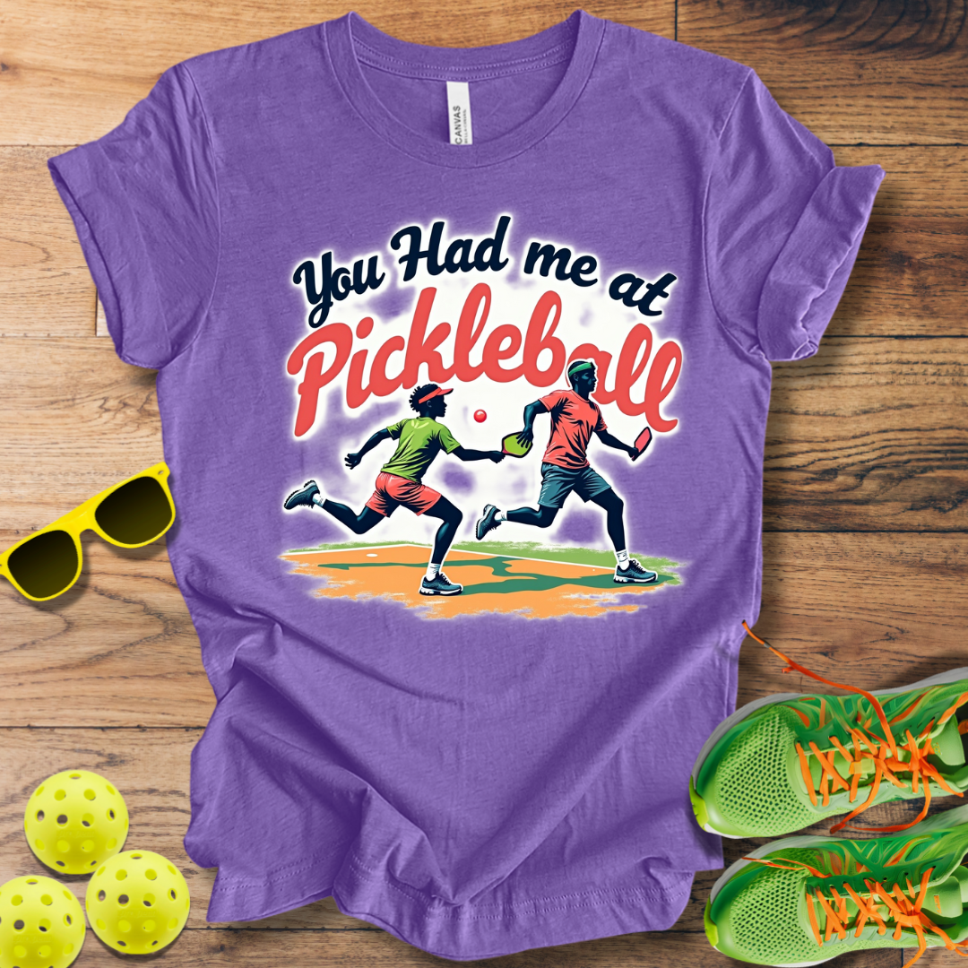 You Had Me at Pickleball T-Shirt