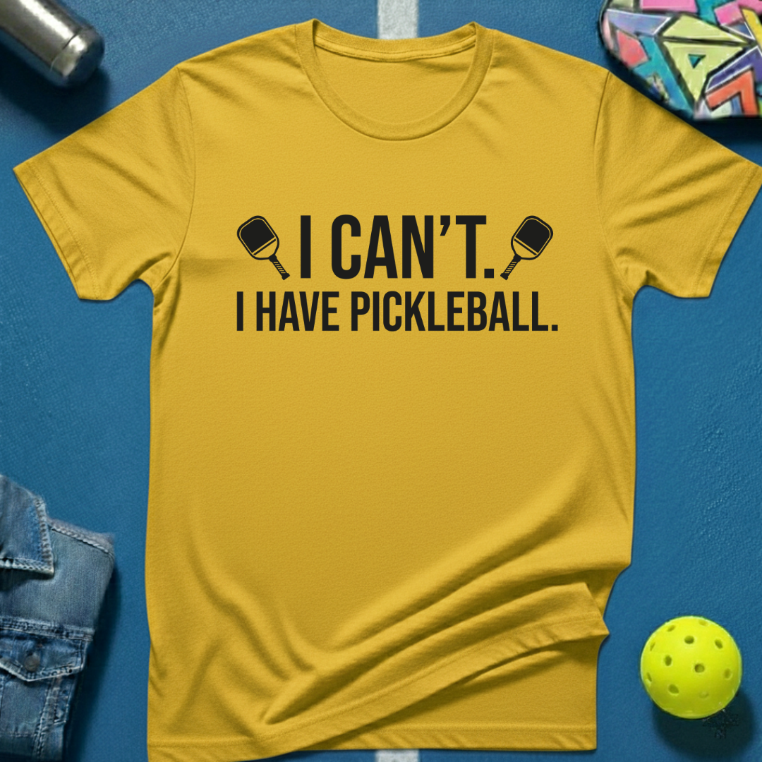 I Can't. I Have Pickleball. T-Shirt