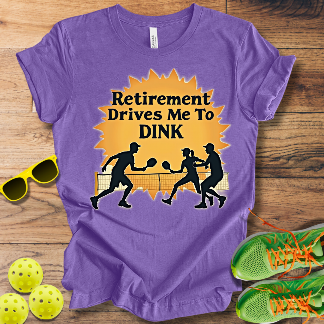 Retirement Drives Me To Dink T-Shirt