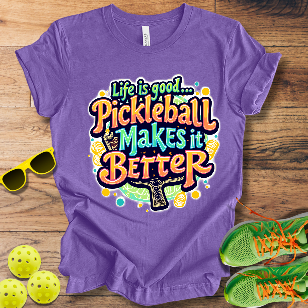 Life is Good... Pickleball Makes it Better T-Shirt