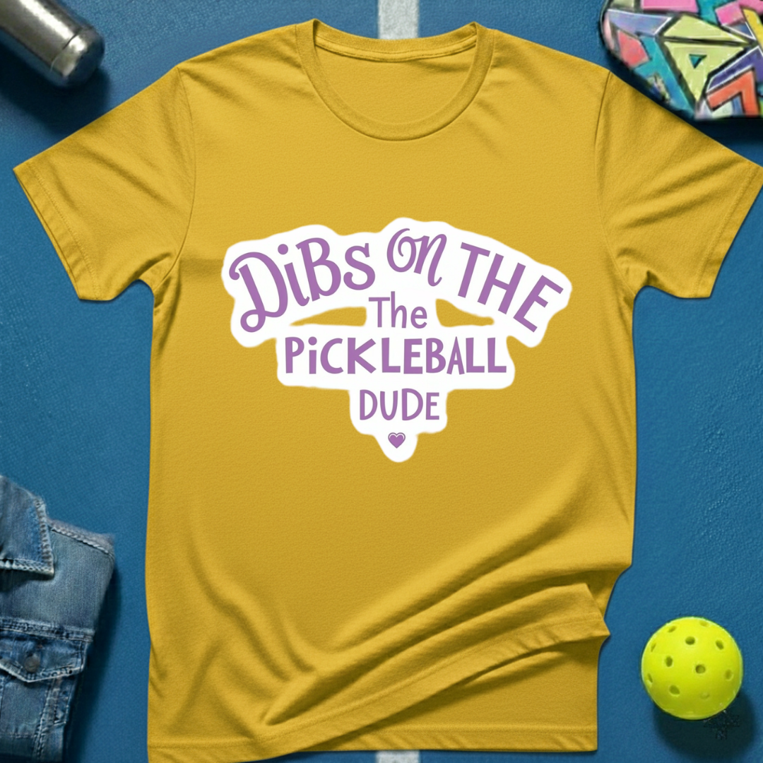 Dibs on the Pickleball Dude T-Shirt