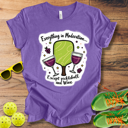 Everything in Moderation Except Pickleball and Wine T-Shirt