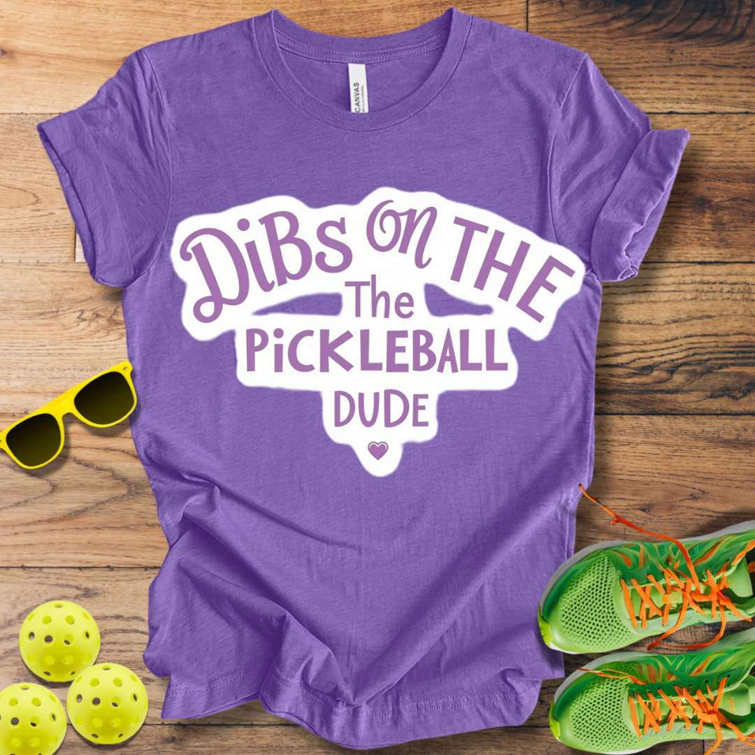 Dibs on the Pickleball Dude T-Shirt