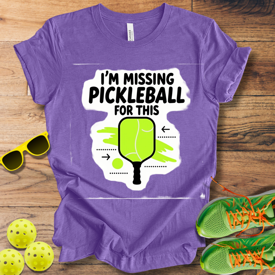 I'm Missing Pickleball For This T-Shirt